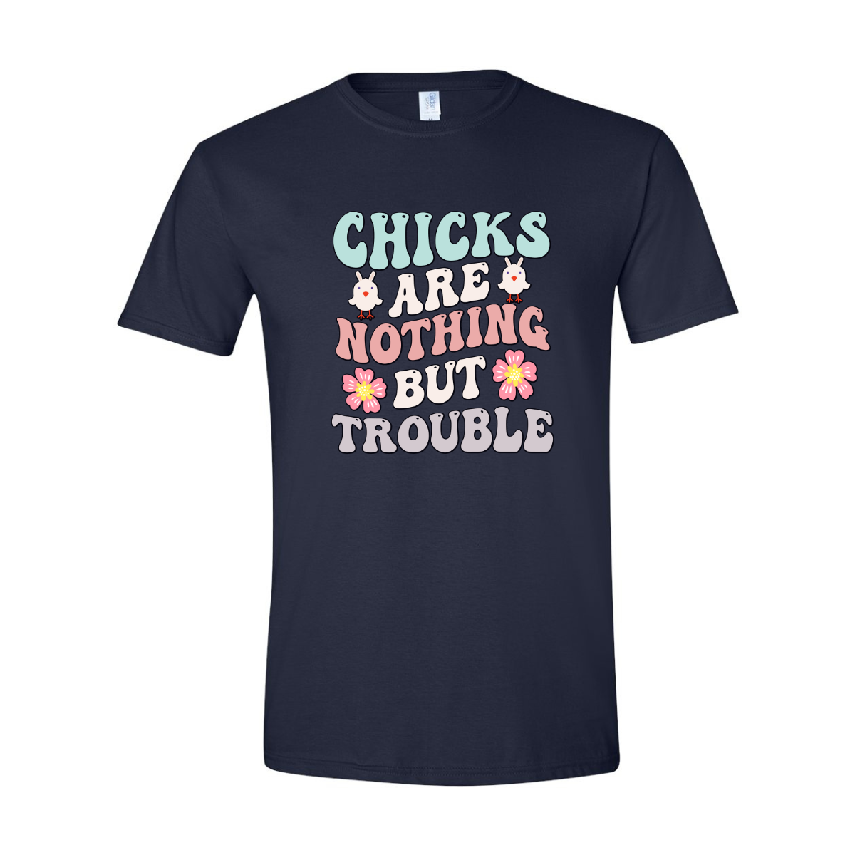 ADULT Unisex T-Shirt EASA006 CHICKS ARE NOTHING BUT TROUBLE