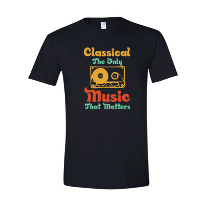 ADULT Unisex T-Shirt MUSA004 CLASSICAL THE ONLY MUSIC THAT MATTERS