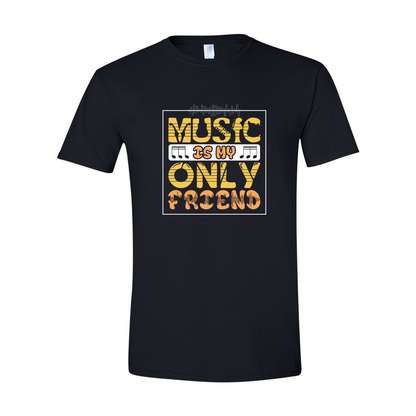 ADULT Unisex T-Shirt MUSA039 MUSIC IS MY ONLY FRIEND