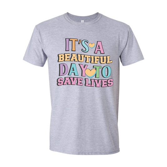 ADULT Unisex T-Shirt NURA004 IT'S A BEAUTIFUL DAY TO SAVE LIVES